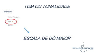 TOM OU TONALIDADE
Exemplo:
ESCALA DE DÓ MAIOR
 