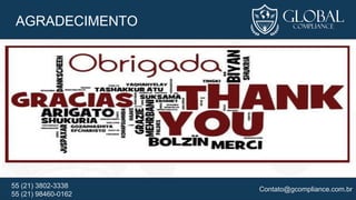 Contato@gcompliance.com.br55 (21) 3802-3338
55 (21) 98460-0162
AGRADECIMENTO
 