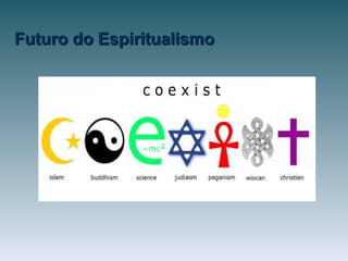 Futuro do EspiritualismoFuturo do Espiritualismo
 