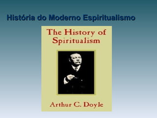 História do Moderno EspiritualismoHistória do Moderno Espiritualismo
 