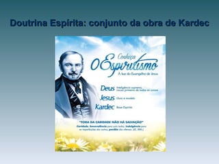 Doutrina Espírita: conjunto da obra de KardecDoutrina Espírita: conjunto da obra de Kardec
 