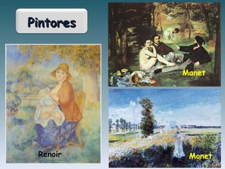 Renoir Monet
PintoresPintores
Manet
 