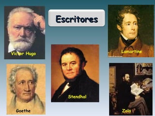 Victor Hugo
EscritoresEscritores
Zola
Stendhal
Goethe
Lamartine
 