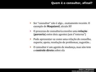 Consultor é quem fala o que todo mundo já sabia (mas “não tinha coragem” de dizer... ou não era ouvido)