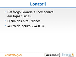 Longtail Catálogo Grande e indisponível  em lojas físicas. O fim dos hits. Nichos. Muito de pouco = MUITO. MONETIZAÇÃO 