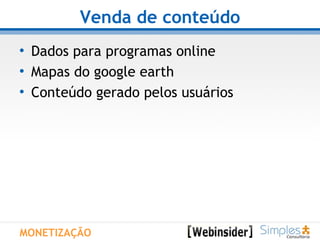 Venda de conteúdo Dados para programas online Mapas do google earth Conteúdo gerado pelos usuários MONETIZAÇÃO 