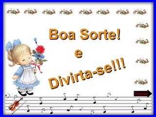 Boa Sorte! Próximo Divirta-se!!! e 