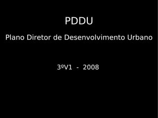 PDDU Plano Diretor de Desenvolvimento Urbano 3ºV1  -  2008  