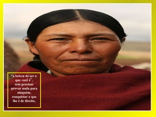 “ a beleza de ser o  que você é", sem precisar provar nada para ninguém, conquistar o que lhe é de direito, 