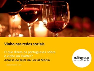 Vinho nas redes sociais
O que dizem os portugueses sobre
o vinho no Twitter?
Análise do Buzz na Social Media
 JANEIRO/FEVEREIRO | 2013
 