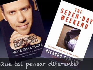 Que tal pensar diferente?
 