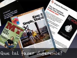 Que tal fazer diferente?
 