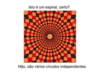 Isto é um espiral, certo? Não, são vários círculos independentes. 