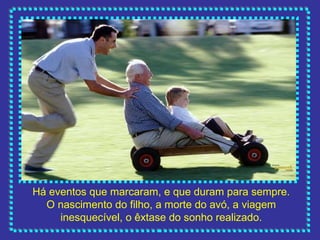 Há eventos que marcaram, e que duram para sempre. O nascimento do filho, a morte do avó, a viagem inesquecível, o êxtase do sonho realizado. 