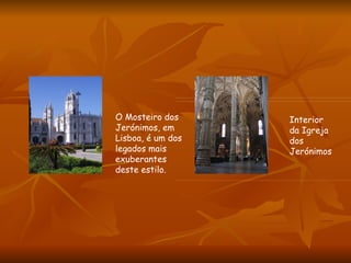 O Mosteiro dos Jerónimos, em Lisboa, é um dos legados mais exuberantes deste estilo. Interior da Igreja dos Jerónimos  
