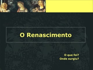 O Renascimento O que foi? Onde surgiu? 
