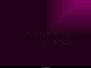 O ROUXINOL  E A ROSA 