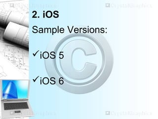 2. iOS
Sample Versions:
iOS 5
iOS 6
 