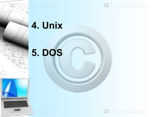 4. Unix
5. DOS
 