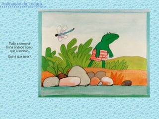 Animação da Leitura Toda a semana tinha andado como que a sonhar. Que é que teria? 
