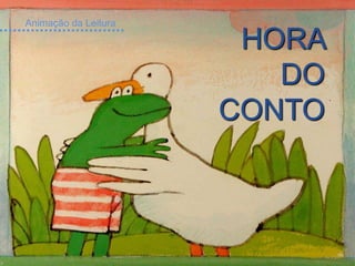 HORA
DO
CONTO
Animação da Leitura
 