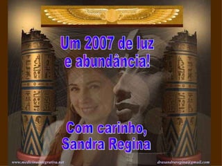 Com carinho, Sandra Regina www. medicinaintegrativa .net   [email_address]   Um 2007 de luz e abundância! 
