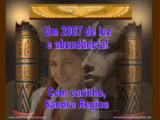 Com carinho, Sandra Regina www. medicinaintegrativa .net   [email_address]   Um 2007 de luz e abundância! 