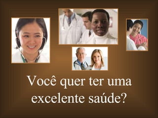 Você quer ter uma excelente saúde? 