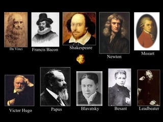 Besant Shakespeare Newton Mozart Blavatsky Papus Da Vinci Leadbeater Victor Hugo Francis Bacon 
