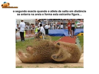 o segundo exacto quando o atleta de salto em distância se enterra na areia e forma esta estranha figura… 