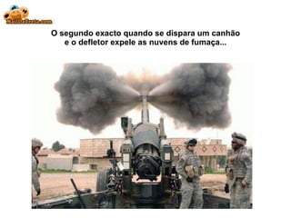 O segundo exacto quando se dispara um canhão e o defletor expele as nuvens de fumaça... 