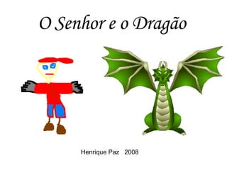 O Senhor e o Dragão Henrique Paz  2008 