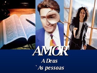 AMOR A Deus `As pessoas 