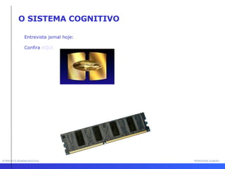 INTERFACE HOMEM-MÁQUINA PROFESSOR SAMUKA O SISTEMA COGNITIVO Entrevista jornal hoje: Confira  AQUI 