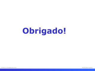 INTERFACE HOMEM-MÁQUINA PROFESSOR SAMUKA Obrigado! 