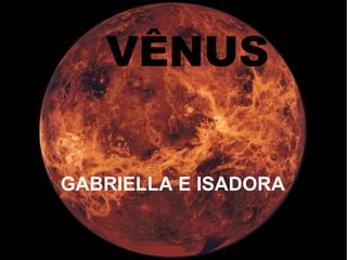 VÊNUS GABRIELLA E ISADORA 