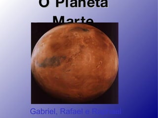 O Planeta Marte  Gabriel, Rafael e Raphael 
