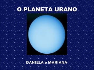 O PLANETA URANO DANIELA e MARIANA 