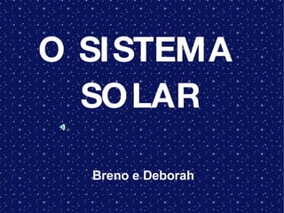 O SISTEMA  SOLAR Breno e Deborah  