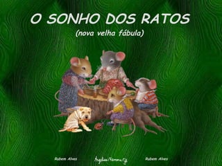 O SONHO DOS RATOS (nova velha fábula) Rubem Alves  Rubem Alves 
