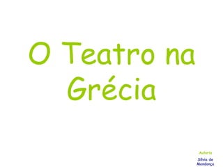 O Teatro na Grécia Autoria Sílvia de Mendonça 