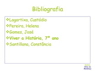 Bibliografia Lagartixa, Custódio Pereira, Helena Gomes, José Viver a História, 7º ano Santillana, Constância Autoria Sílvia de Mendonça 