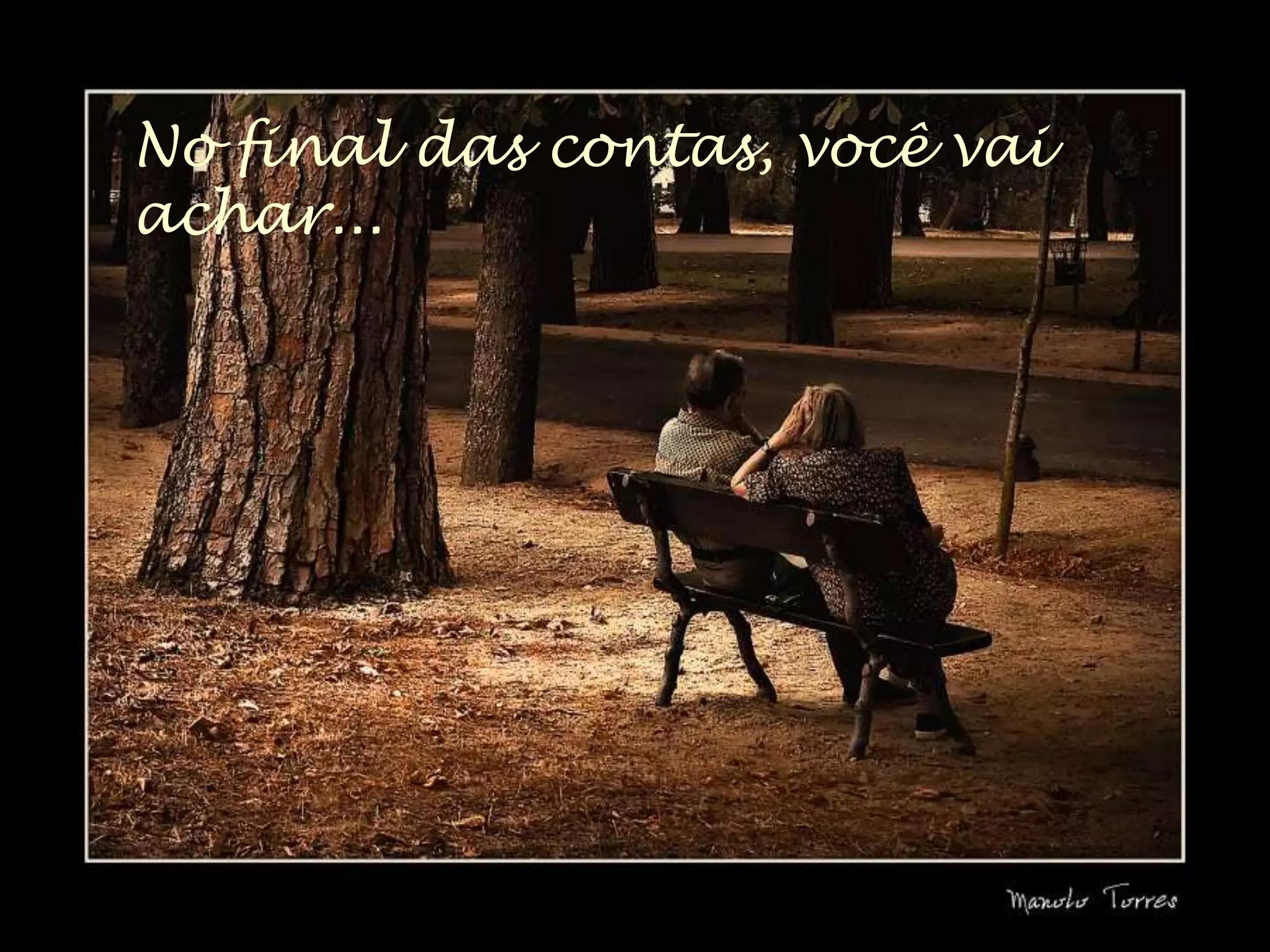 No final das contas, você vai
achar...
 