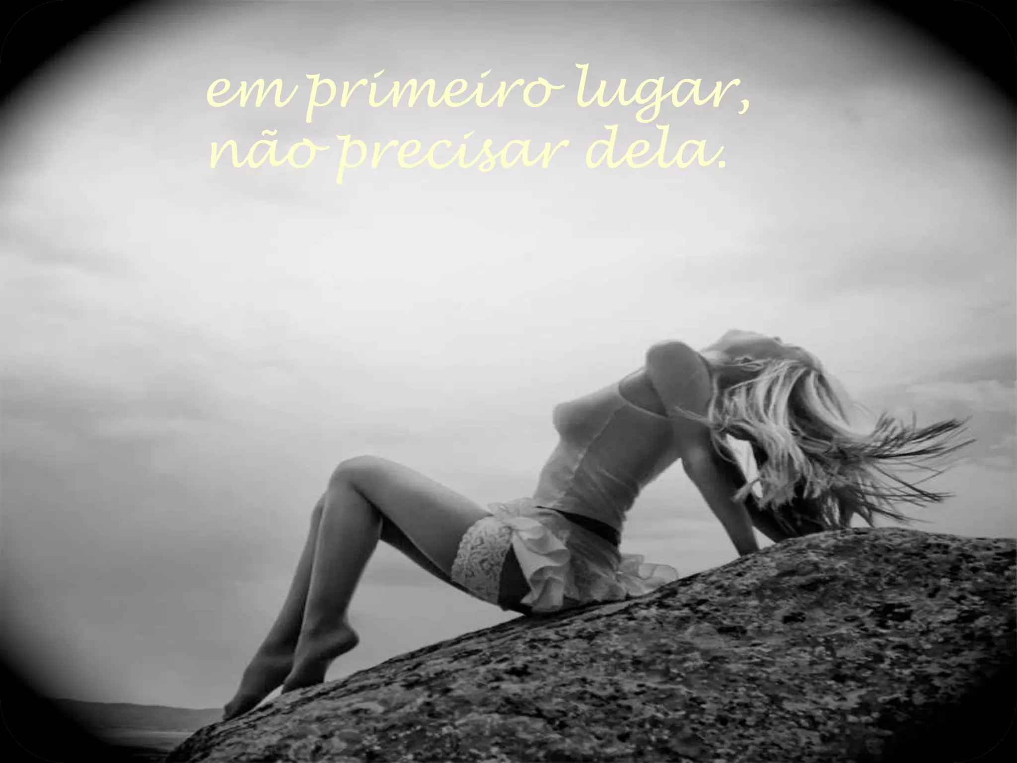 em primeiro lugar,
não precisar dela.
 