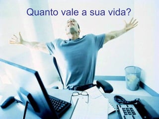 Quanto vale a sua vida? 