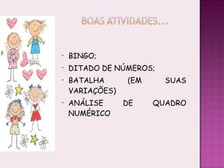 BINGO; DITADO DE NÚMEROS; BATALHA (EM SUAS VARIAÇÕES) ANÁLISE DE QUADRO NUMÉRICO 