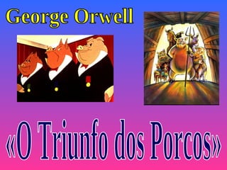 George Orwell «O Triunfo dos Porcos» 