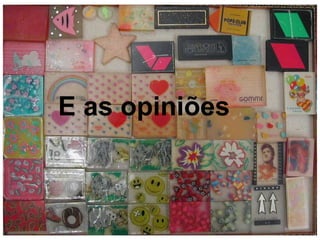 E as opiniões 