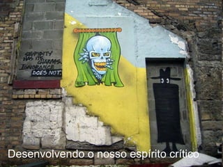 Desenvolvendo o nosso espírito crítico 