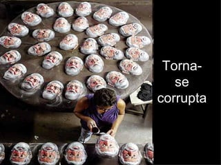 Torna-se corrupta 